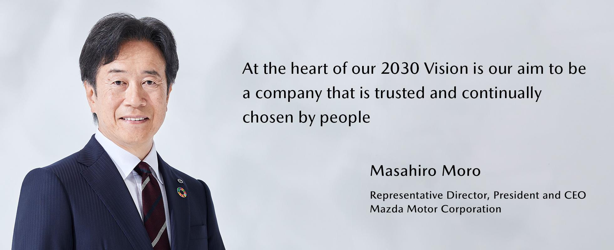 Masahiro Moro Representative Director, President and CEO Mazda Motor Corporation