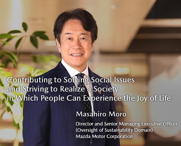 Masahiro Moro Director and Senior Managing Executive Officer (Oversight of Sustainability Domain) Mazda Motor Corporation